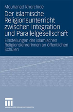 Der islamische Religionsunterricht zwischen Integration und Parallelgesellschaft