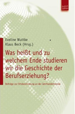 Was heisst und zu welchem Ende studieren wir die Geschichte der Berufserziehung?